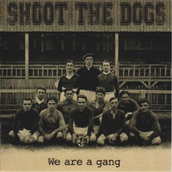 SHOOT THE DOGS We are a gang (LP cd in 2015)