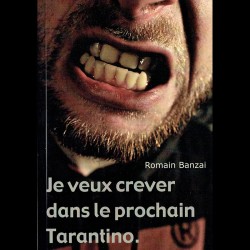Romain Banzai JE VEUX CREVER DANS LE PROCHAIN TARANTINO (livre 2015)
