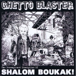Ghetto Blaster - 2010 - The decomplexed discipline of Shalom Boukak!