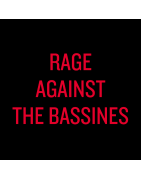 RAGE AGAINST THE BASSINES